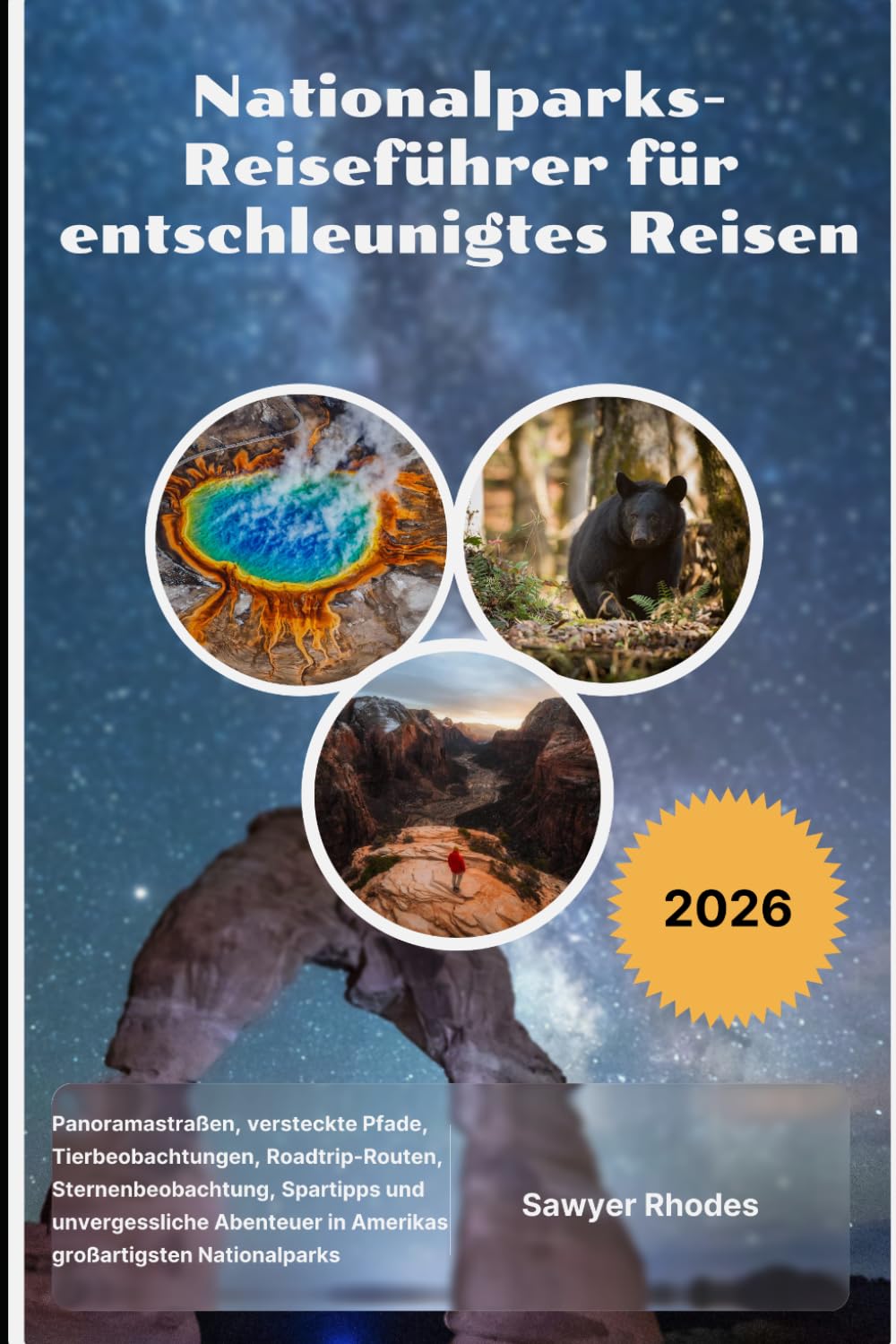Nationalparks-Reiseführer für entschleunigtes Reisen 2026: Panoramastraßen, versteckte Pfade, Tierbeobachtungen, Roadtrip-Routen, Sternenbeobachtung, ... in Amerikas großartigsten Nationalparks