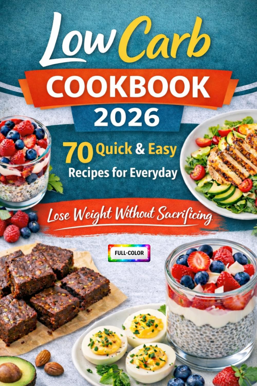 Low-Carb Cookbook 2026 – 70 quick & easy recipes for everyday meals: Lose weight without sacrificing taste: Discover quick, tasty recipes perfect for ... feeling deprived and improve your diet