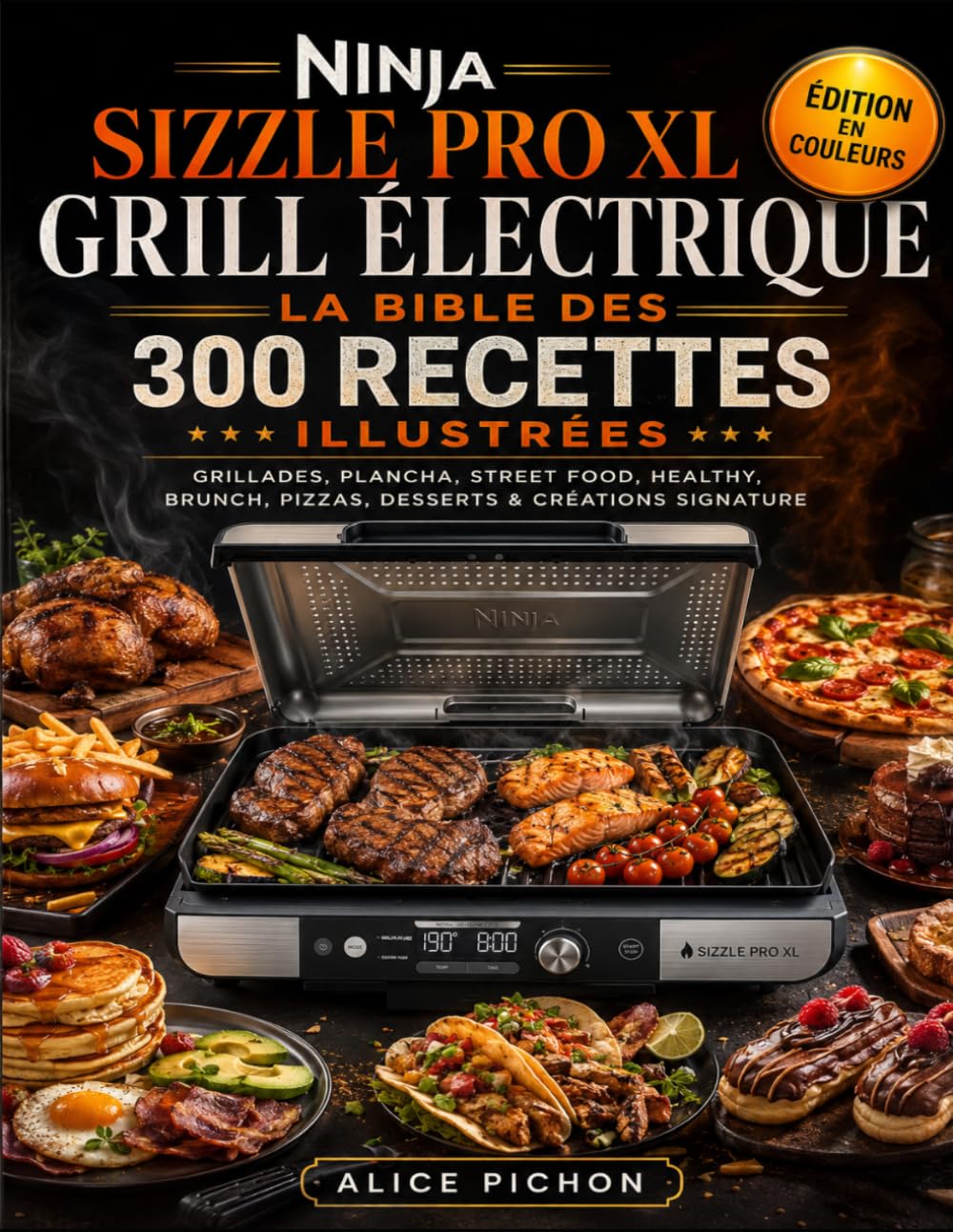 Ninja Sizzle Pro XL Grill Électrique — La Bible des 300 Recettes Illustrées: Grillades, Plancha, Street Food, Healthy, Brunch, Pizzas, Desserts & Créations Signature