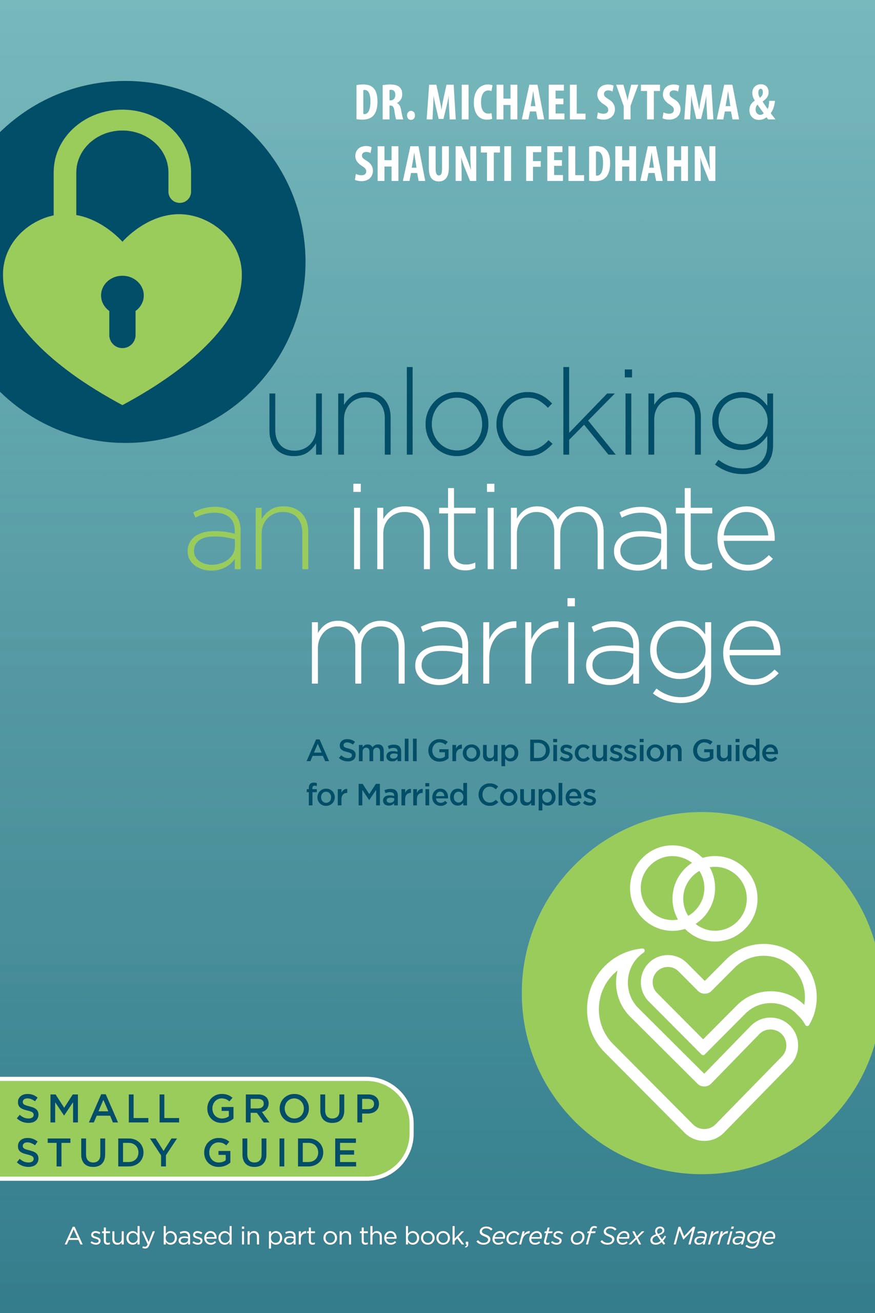 Unlocking an Intimate Marriage: A Small Group Discussion Guide for Married Couples