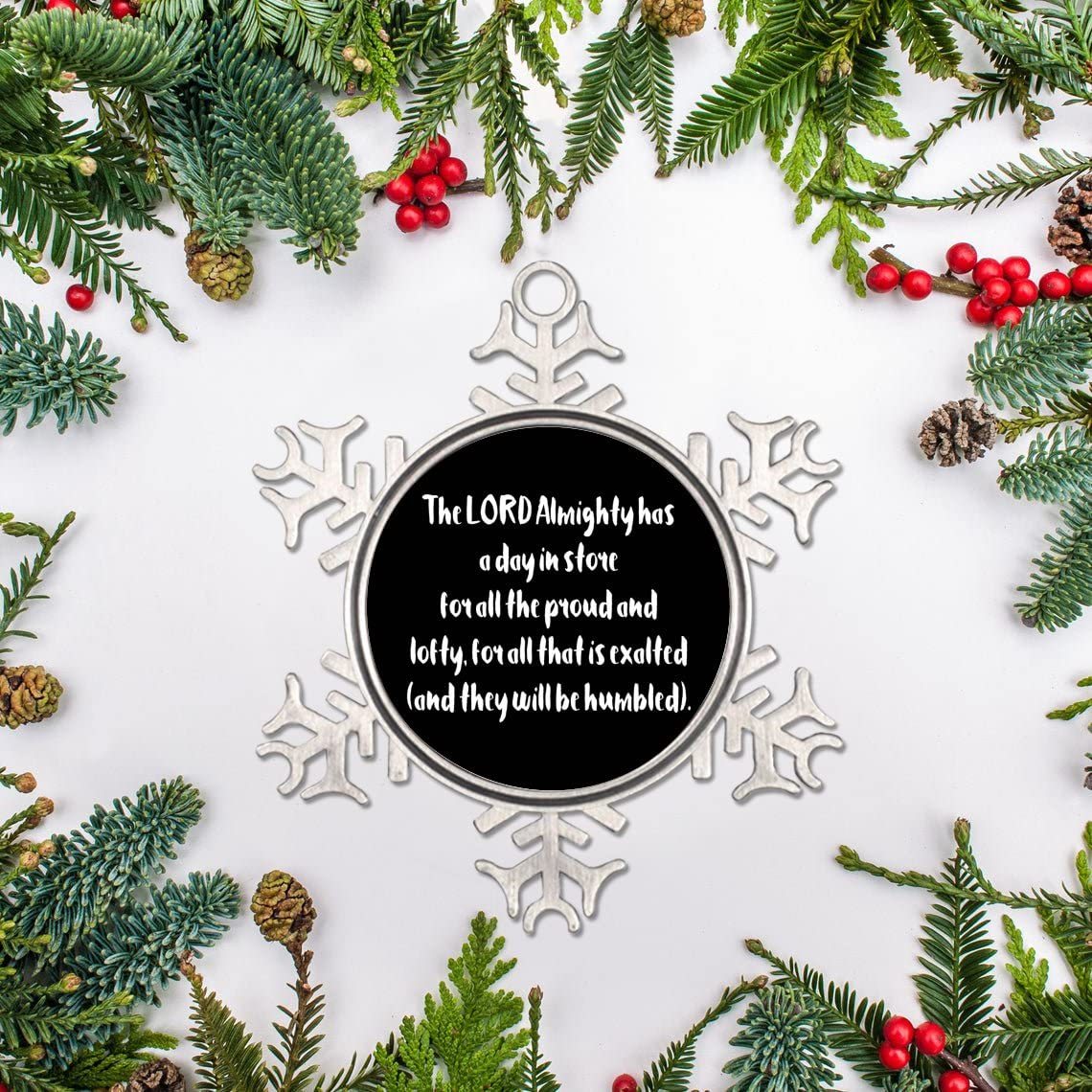 Life Positive Quote Christmas Snowflake Ornaments Hanging Keepsake The Lord Almighty Has a Day in Store for All The Proud and Lofty 3in Metal Souvenir Xmas Tree Pendant Gift New Year