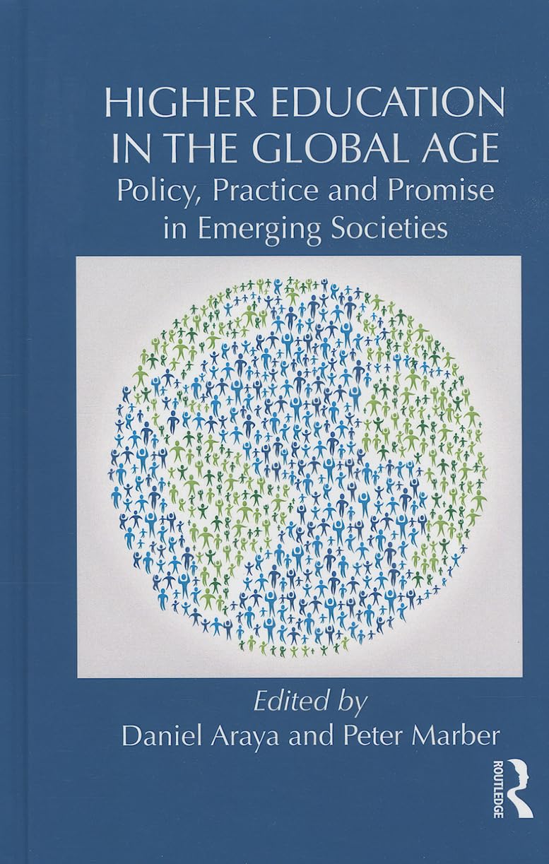 Higher Education in the Global Age: Policy, Practice and Promise in Emerging Societies (Routledge Studies in Emerging Societies)