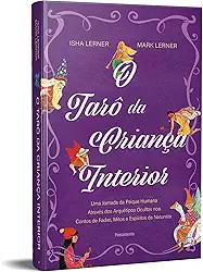 O Tarô da Criança Interior - Caixa com Livro + 78 Cartas: uma Jornada da Psique Humana Através dos Arquétipos Ocultos nos Contos de Fadas, Mitos e Espíritos da Natureza