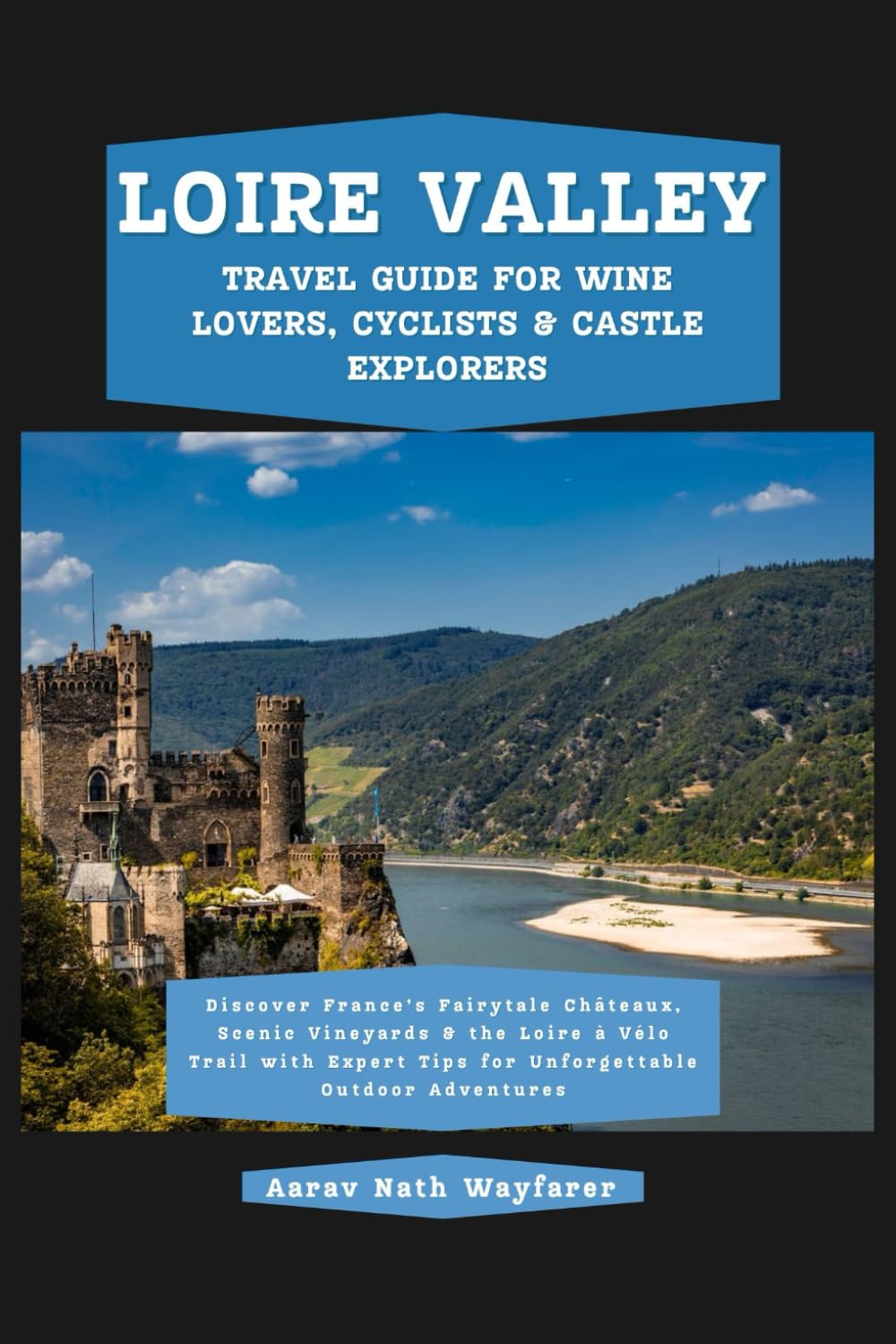 Loire Valley Travel Guide for Wine Lovers, Cyclists & Castle Explorers