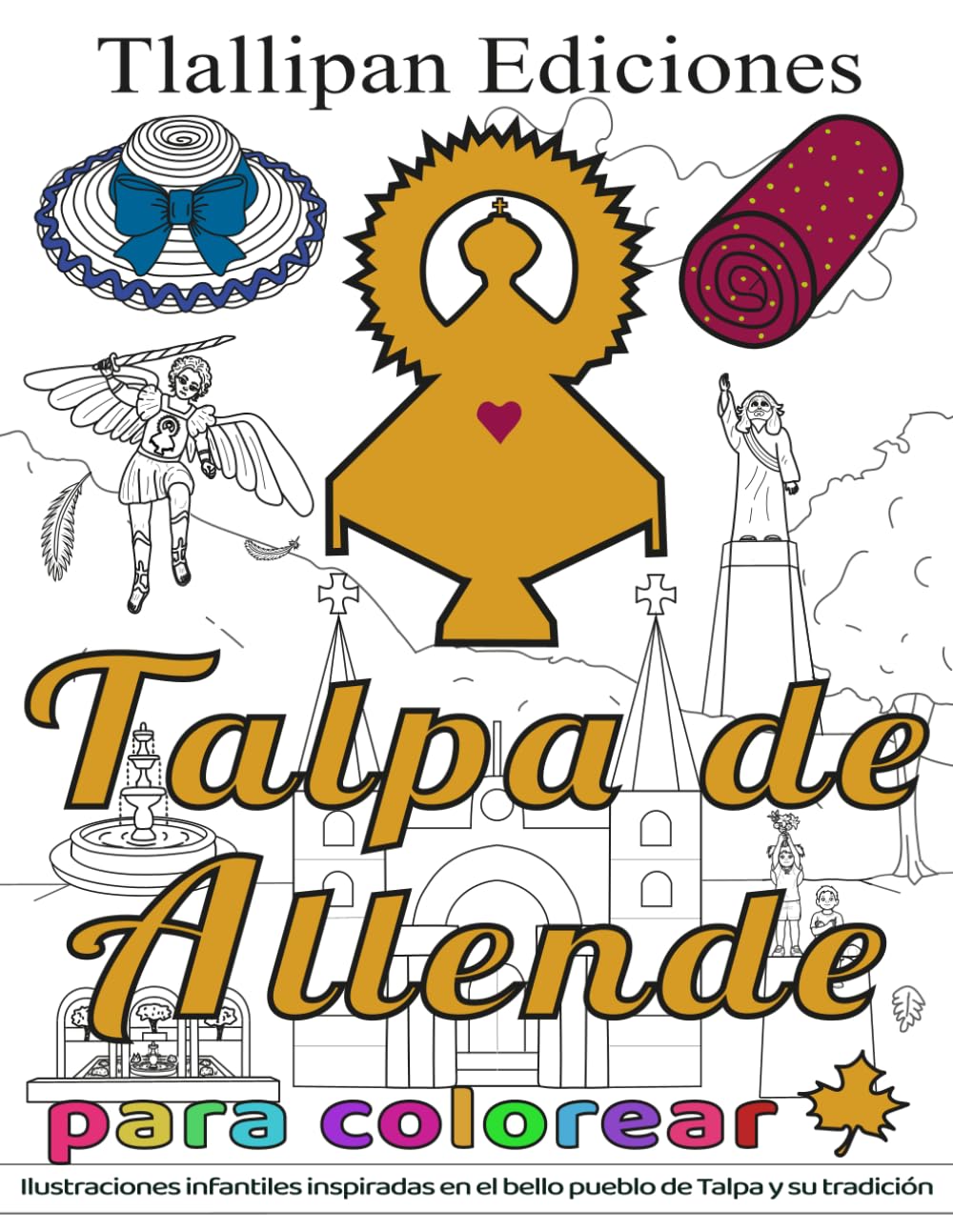 Talpa de Allende para colorear: Ilustraciones infantiles inspiradas en el bello pueblo de Talpa y su tradición