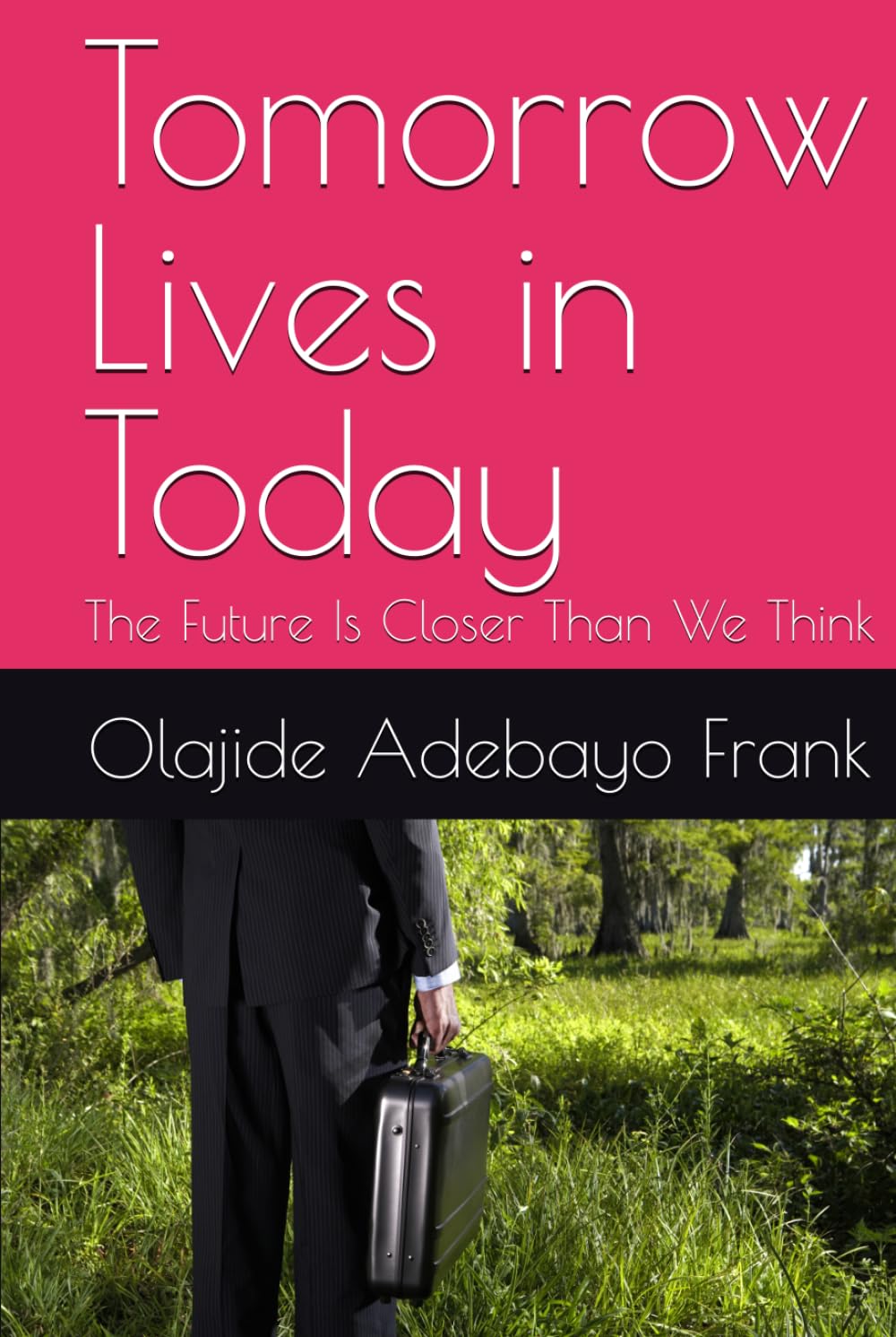 Tomorrow Lives in Today: The Future Is Closer Than We Think