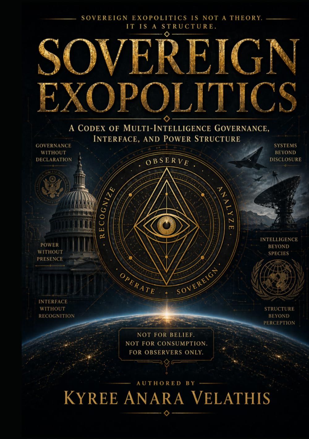 SOVEREIGN EXOPOLITICS: A Codex of Multi-Intelligence Governance, Interface, and Power Structure