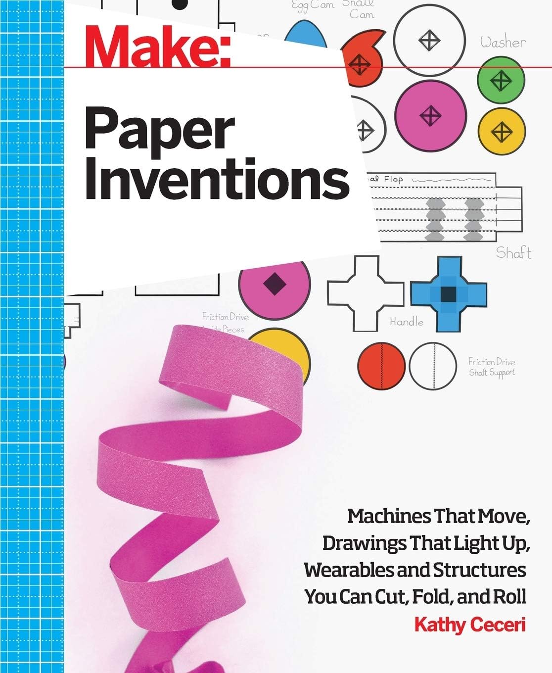 Make: Paper Inventions: Machines that Move, Drawings that Light Up, and Wearables and Structures You Can Cut, Fold, and Roll (Make: Technology on Your Time)