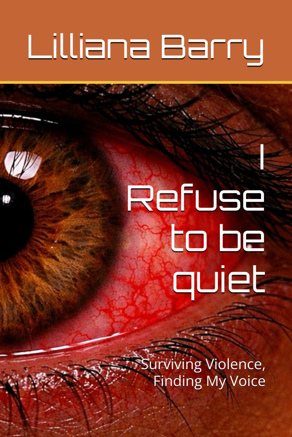 I Refuse to be quiet: Surviving Violence, Finding My Voice