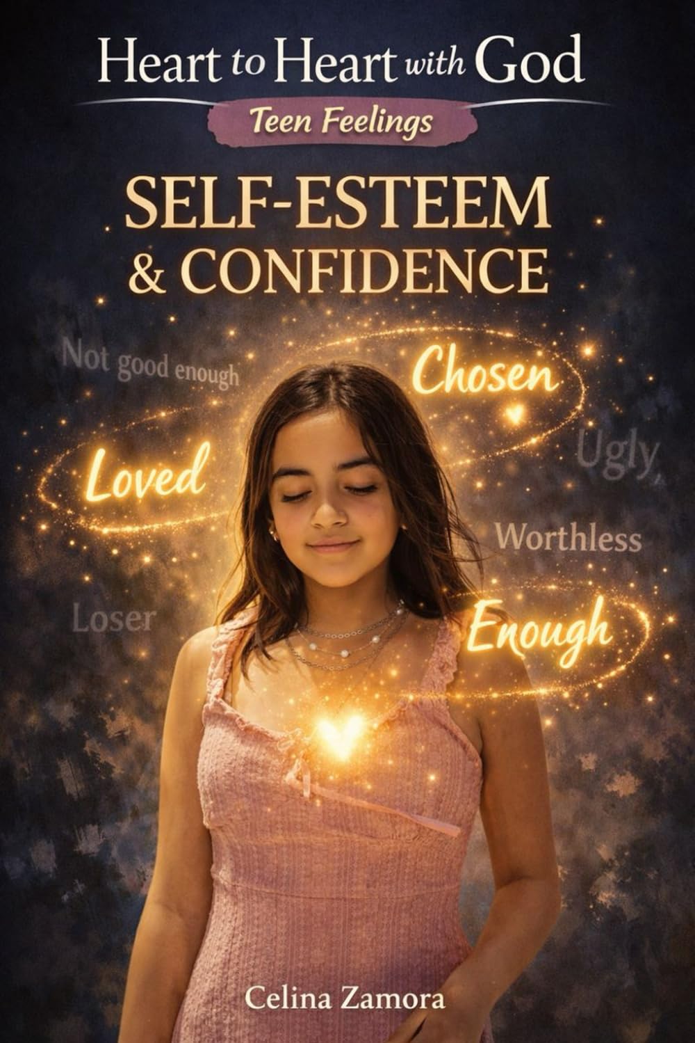 Heart to Heart with God: Teen Feelings: Self Esteem and Confidence