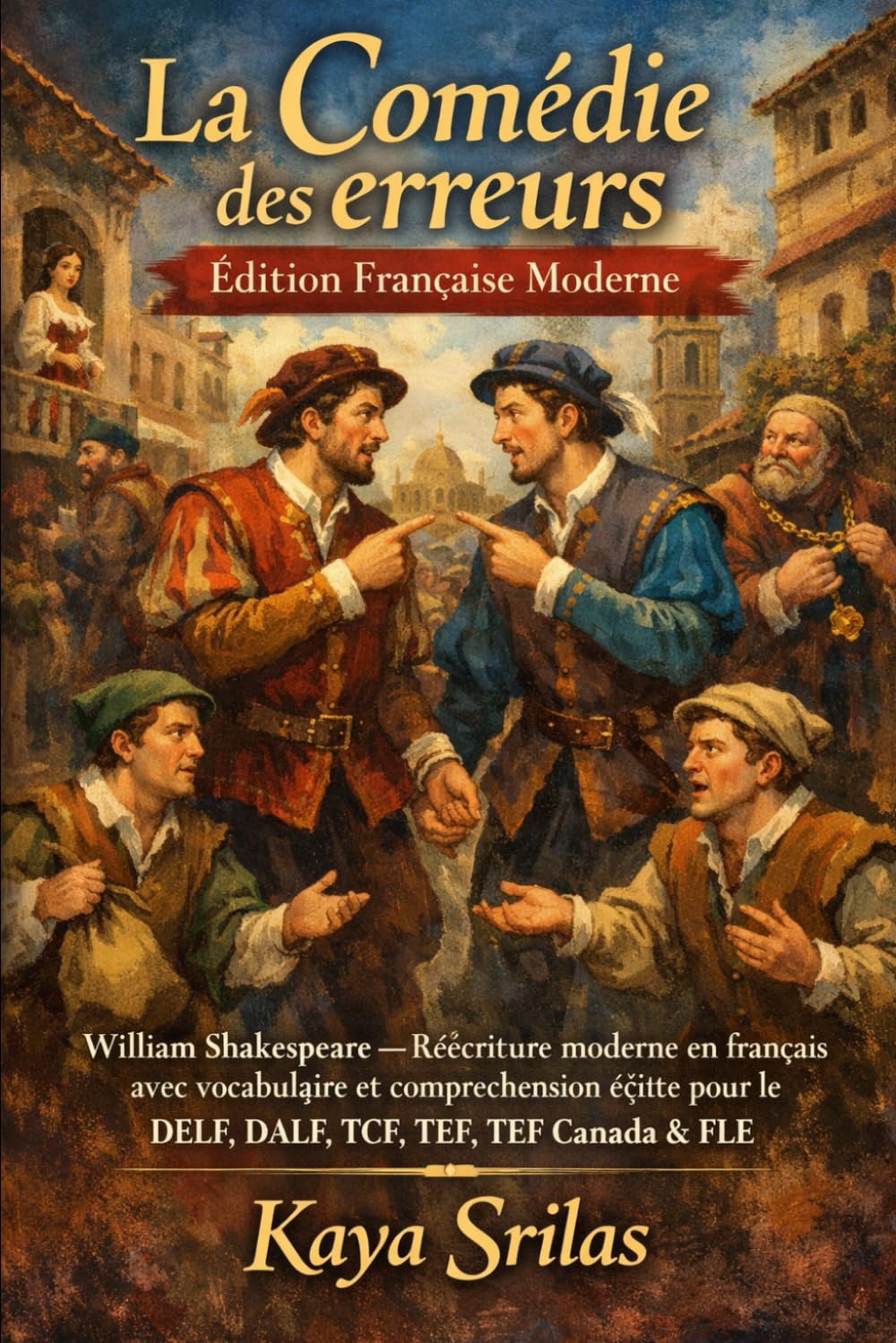 La Comédie des erreurs — Édition Française Moderne: William Shakespeare — Réécriture moderne en français avec vocabulaire et compréhension écrite pour le DELF, DALF, TCF, TEF, TEF Canada & FLE