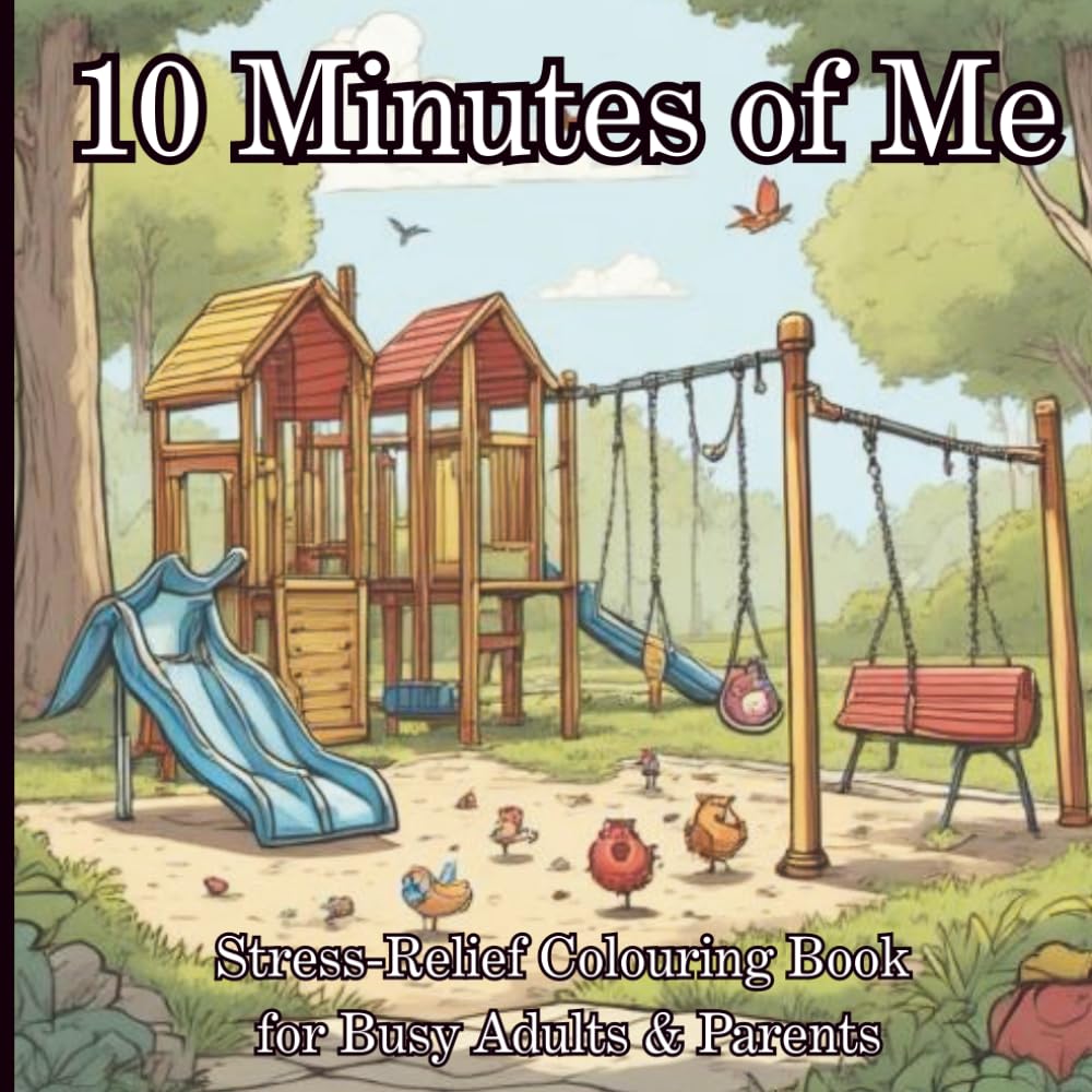 10 Minutes of Me: Gentle Stress-Relief Colouring for Calm, Everyday Moments