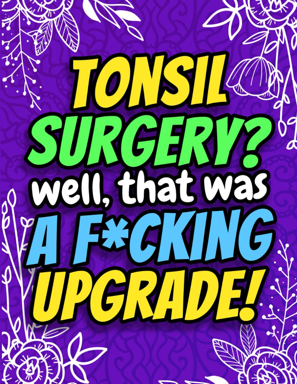Tonsil Surgery? Well That Was a F*cking Upgrade! Funny Post Surgery Activity Book for Recovery: A Hilarious Tonsillectomy Gag Gift for Patients or Friends