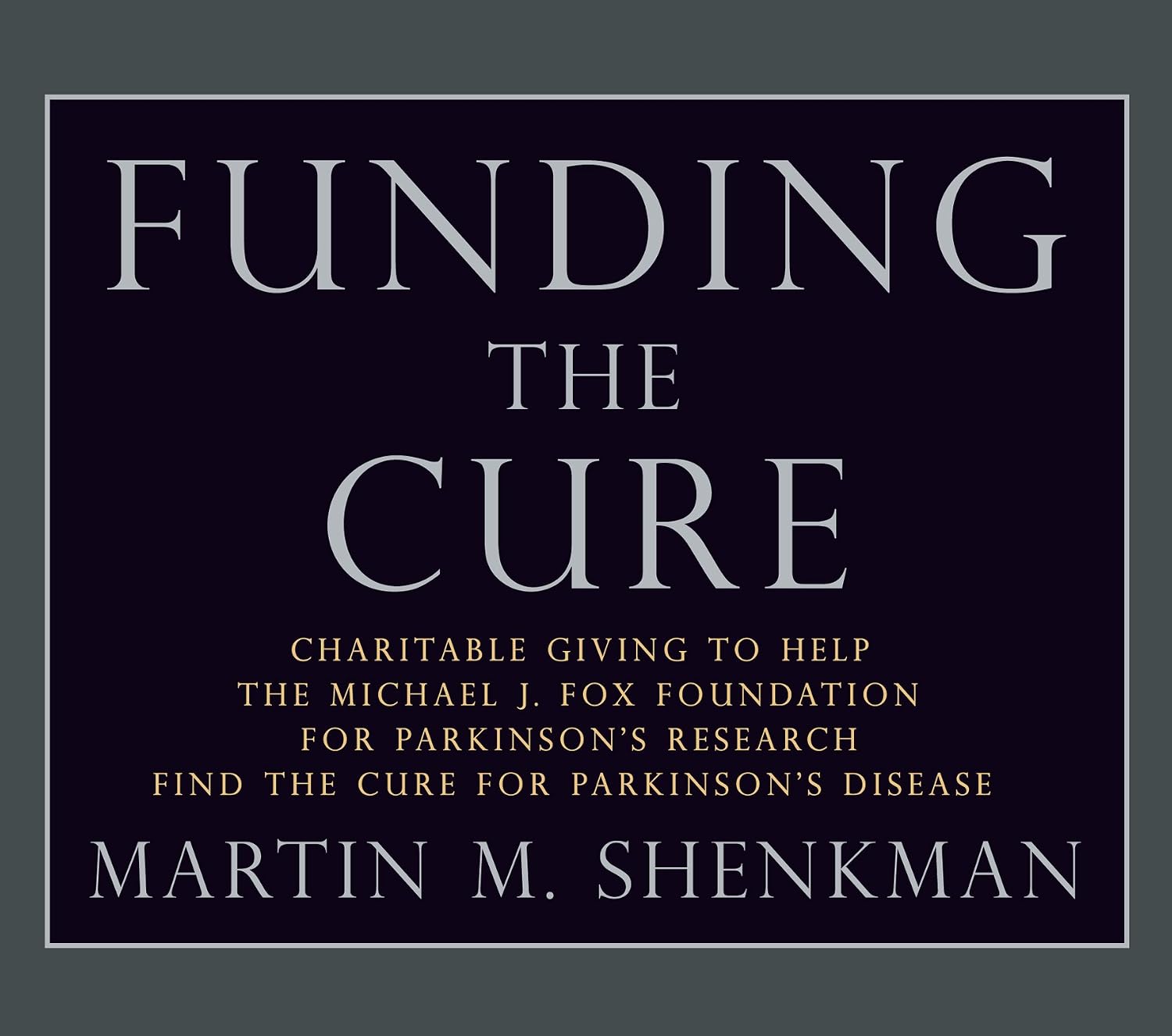 Funding The Cure: Charitable Giving to Help The Michael J. Fox Foundation For Parkinson's Research Find The Cure For Parkinson's Disease