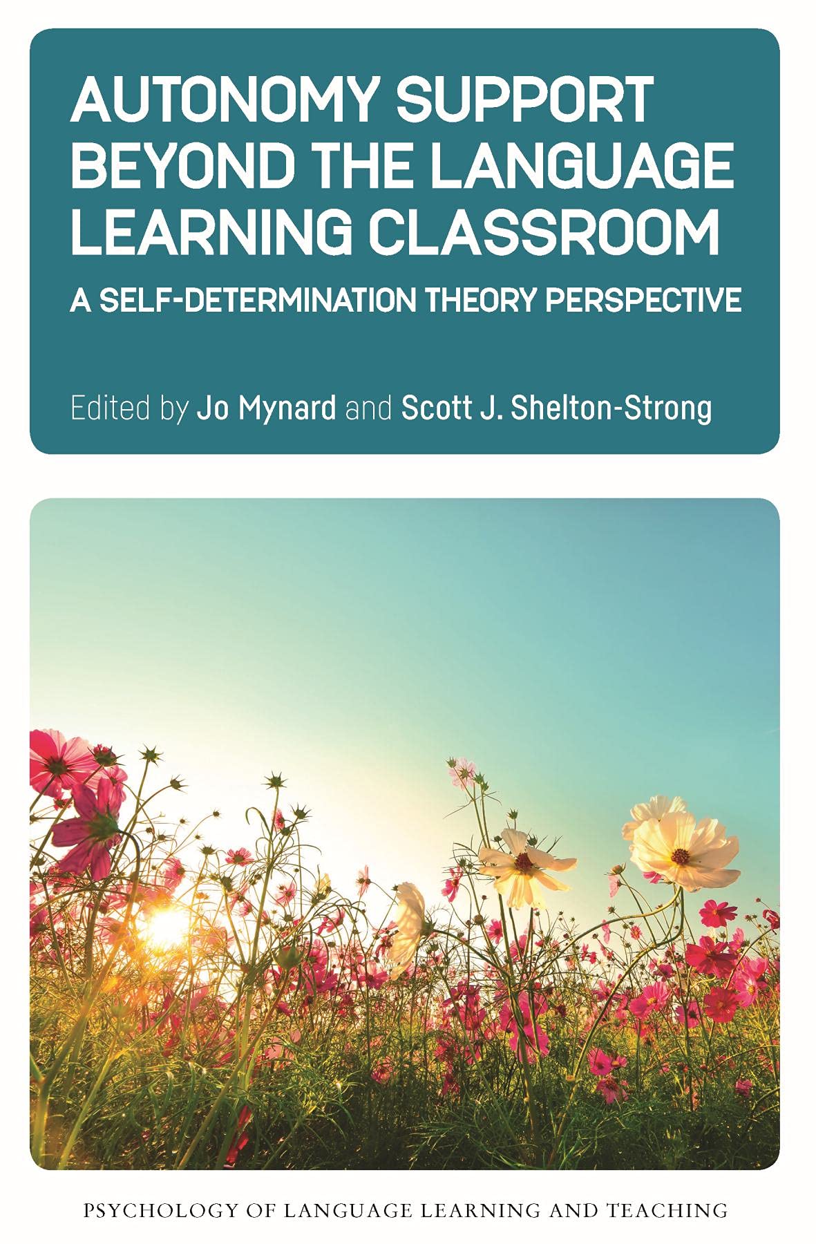 Autonomy Support Beyond the Language Learning Classroom: A Self-Determination Theory Perspective (Psychology of Language Learning and Teaching Book 16)