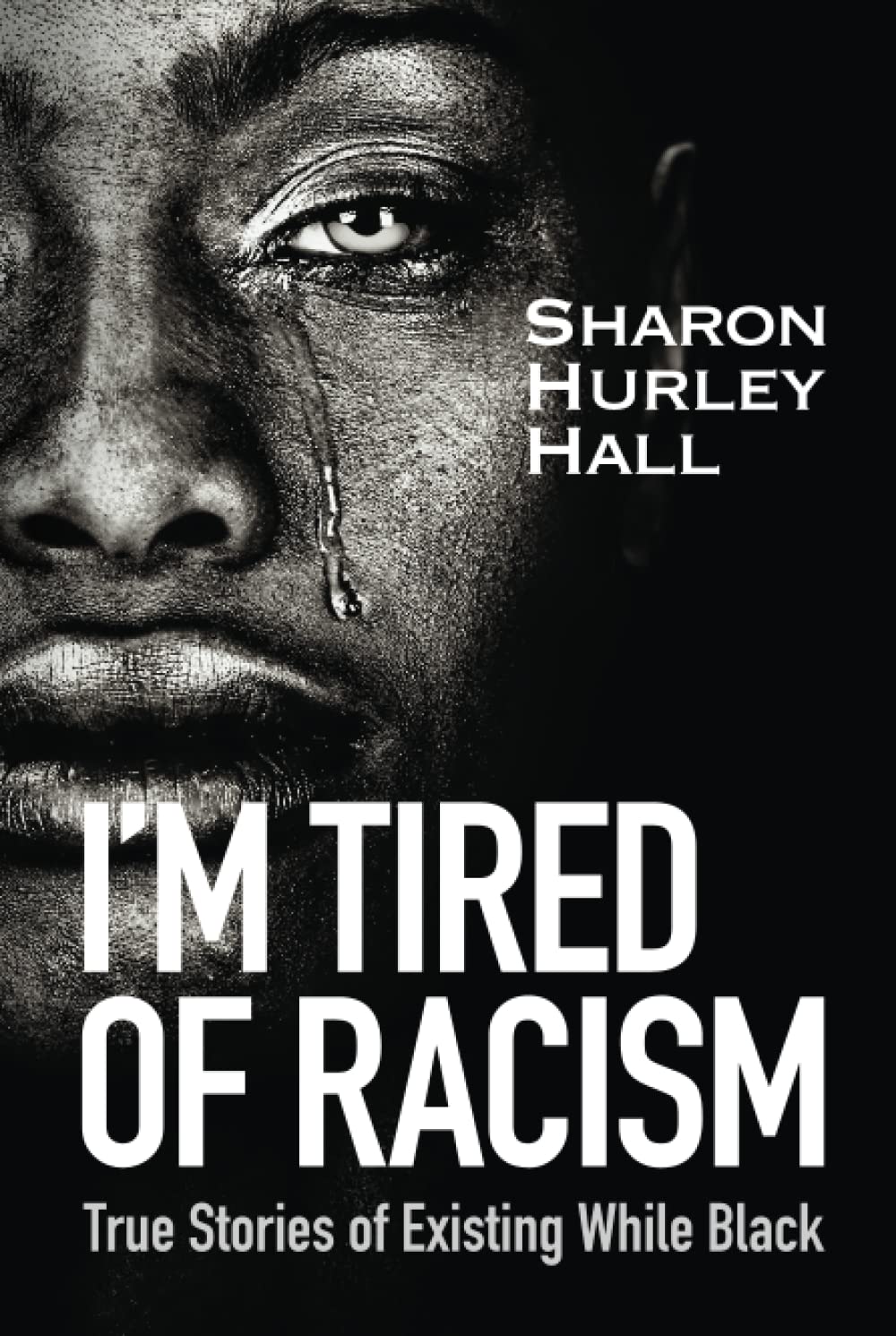 I'm Tired of Racism: True Stories of Existing While Black
