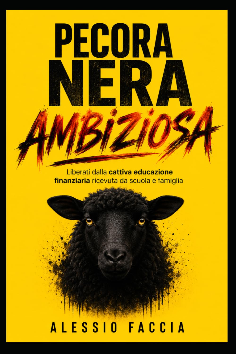 Pecora Nera Ambiziosa: Liberati dalla cattiva educazione finanziaria ricevuta da scuola e famiglia