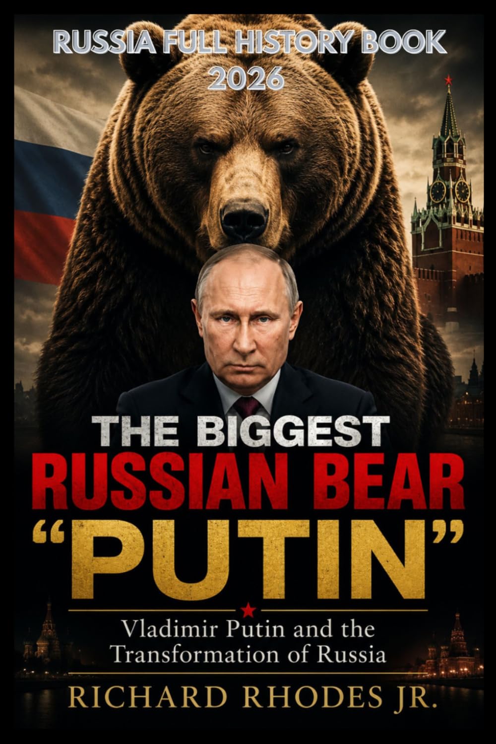 THE BIGGEST RUSSIAN BEAR “PUTIN”: Vladimir Putin and the Transformation of Russia