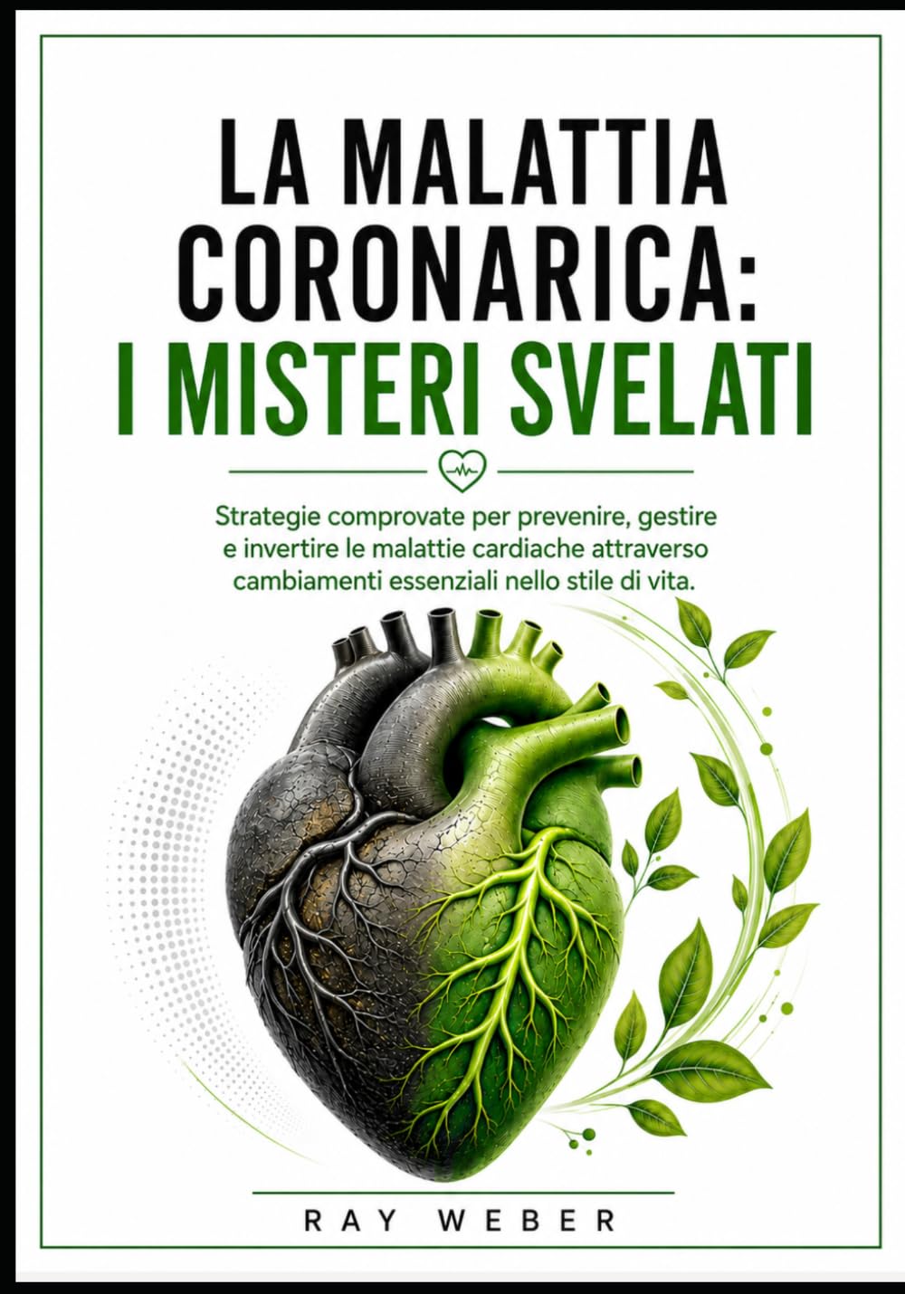 La malattia coronarica: i misteri svelati: strategie comprovate per prevenire, gestire e invertire le malattie cardiache attraverso cambiamenti ... Proteggi il tuo cuore. Vivi più a lungo.)