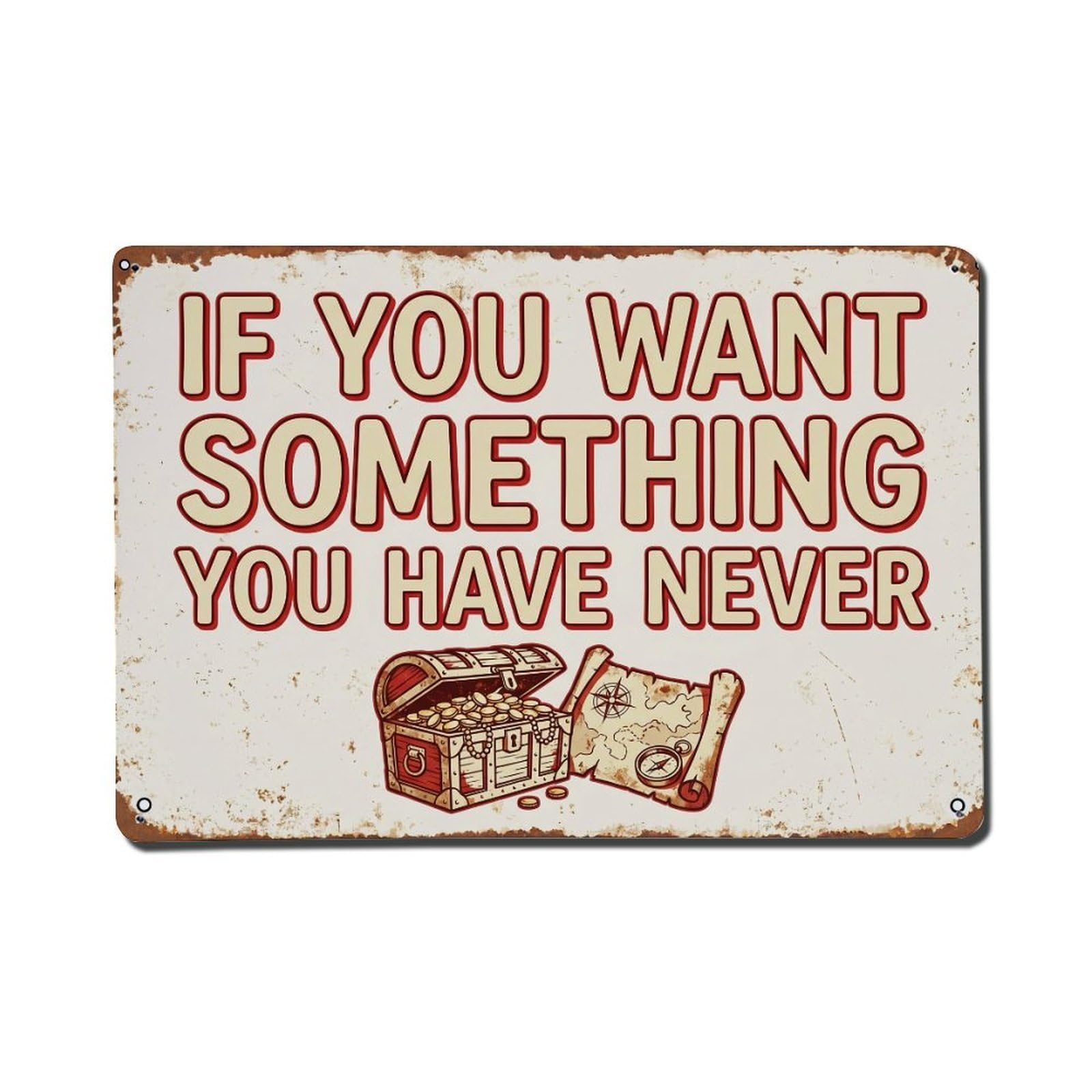 Want Something Never Had Retro Motivational Slogans 1 Metal Tin Sign Plaque Wall Decor for Cafe, Club Bar, Office, Home Garden Metal Poster 8x12Inch
