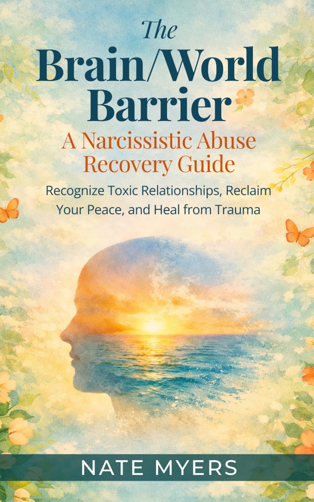 The Brain/World Barrier: A Narcissistic Abuse Recovery Guide: Recognize Toxic Relationships, Reclaim Your Peace, and Heal from Trauma