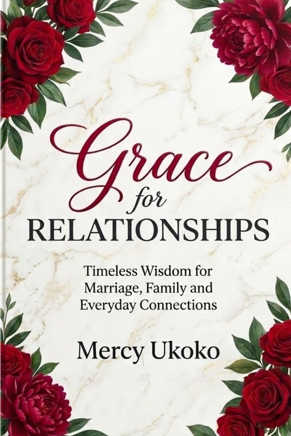 GRACE FOR RELATIONSHIPS: TIMELESS WISDOM FOR MARRIAGE, FAMILY AND EVERYDAY CONNECTIONS (GRACE SERIES)