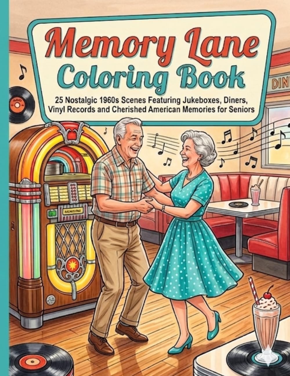 Memory Lane Coloring Book: 25 Nostalgic 1960s Scenes Featuring Jukeboxes, Diners, Vinyl Records and Cherished American Memories for Seniors