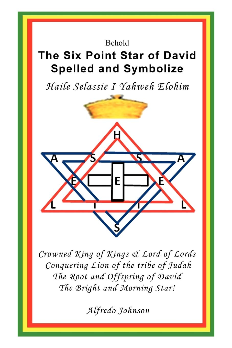 The Six Point Star of David Spelled and Symbolize Haile Selassie I: Yahweh Elohim