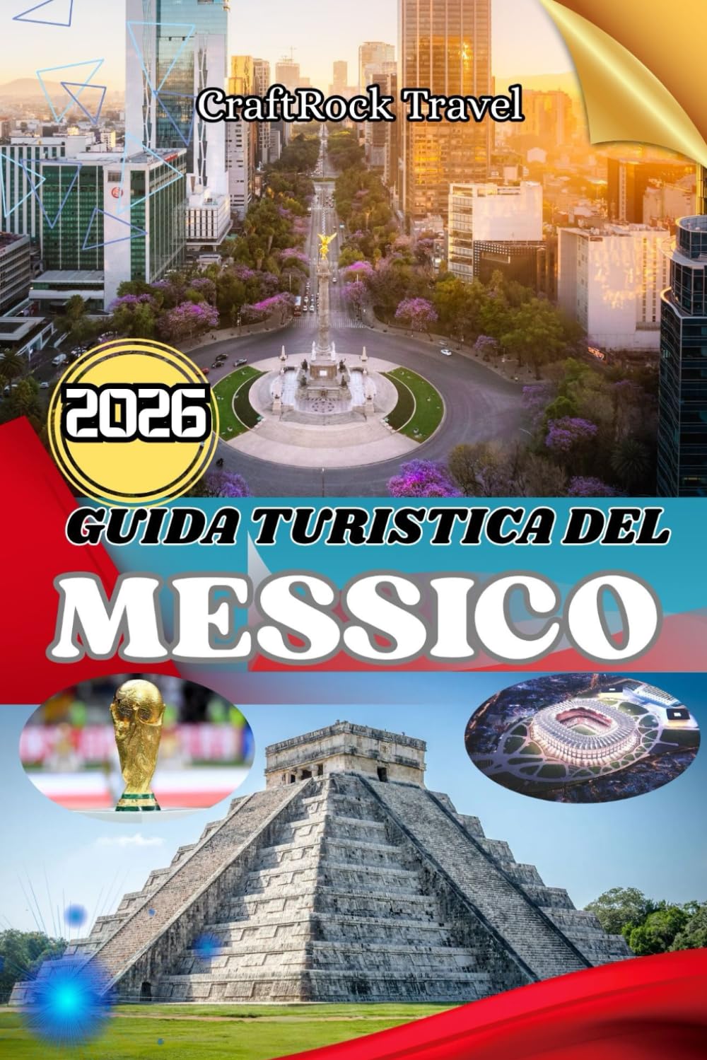 GUIDA TURISTICA DEL MESSICO 2026: Guida turistica del Messico 2026: esplora città, spiagge, rovine e cultura locale con consigli utili per famiglie, viaggiatori singoli e amanti dell'avventura