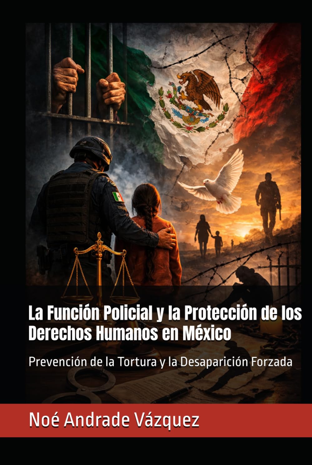 La Función Policial y la Protección de los Derechos Humanos en México: Prevención de la Tortura y la Desaparición Forzada