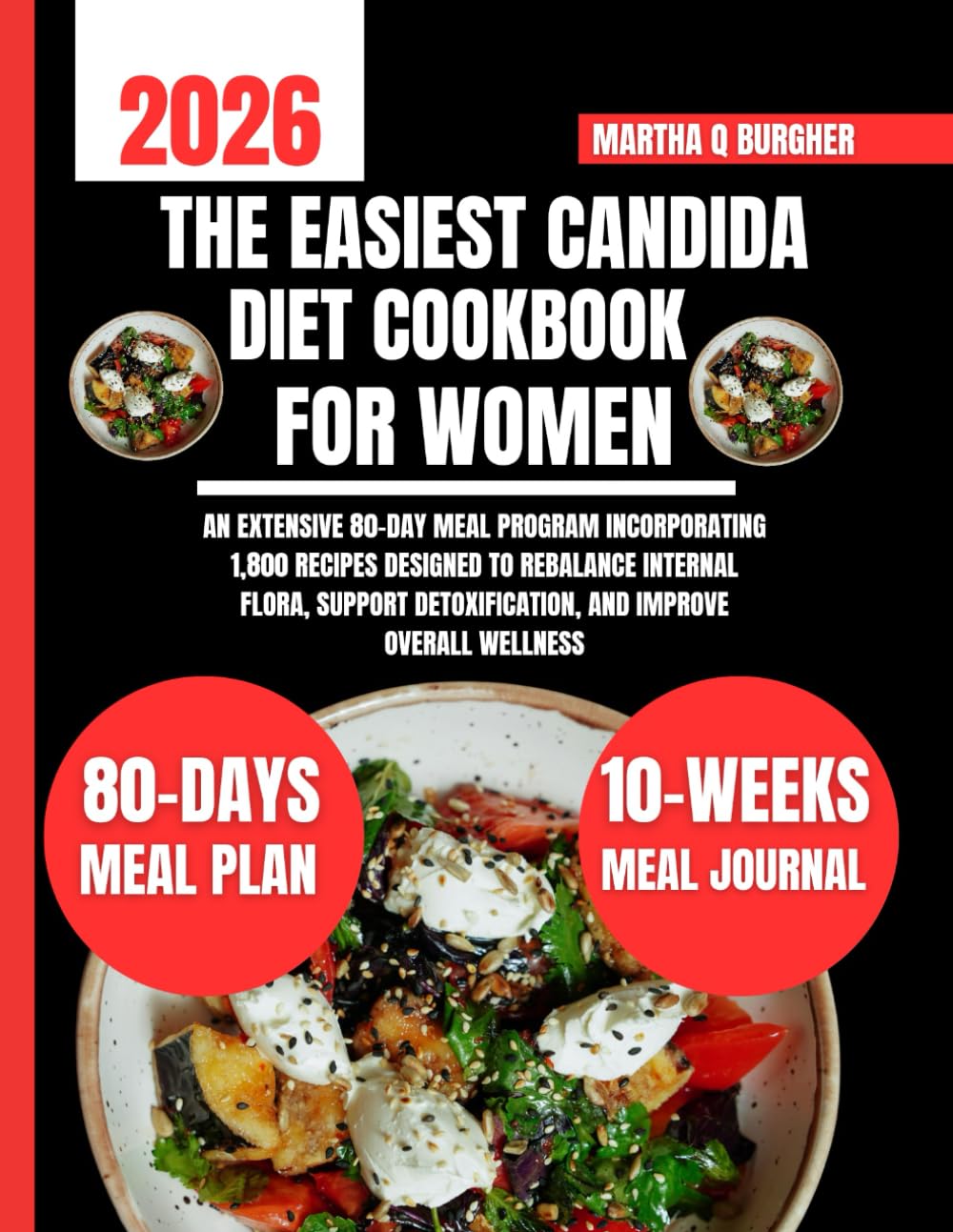 The Easiest Candida Diet Cookbook For Women: An Extensive 80-Day Meal Program Incorporating 1,800 Recipes Designed to Rebalance Internal Flora, ... Q Burgher Nutrition Guide and Diet Series)