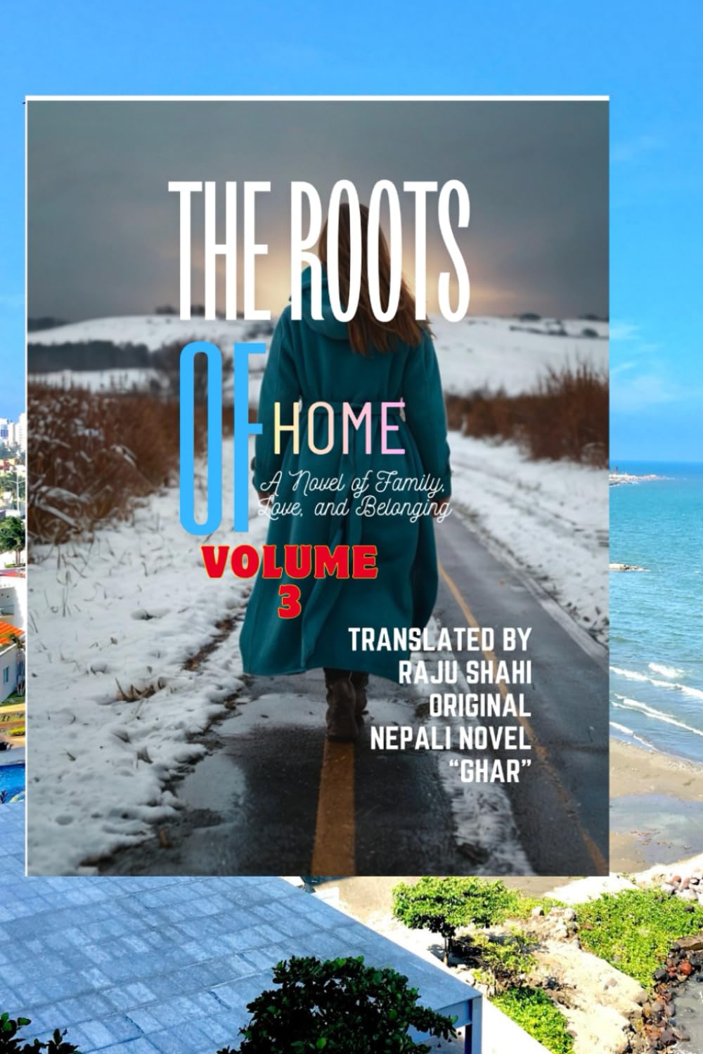 THE ROOTS OF HOME: A novel of Family love and belonging :volume 3(last part)