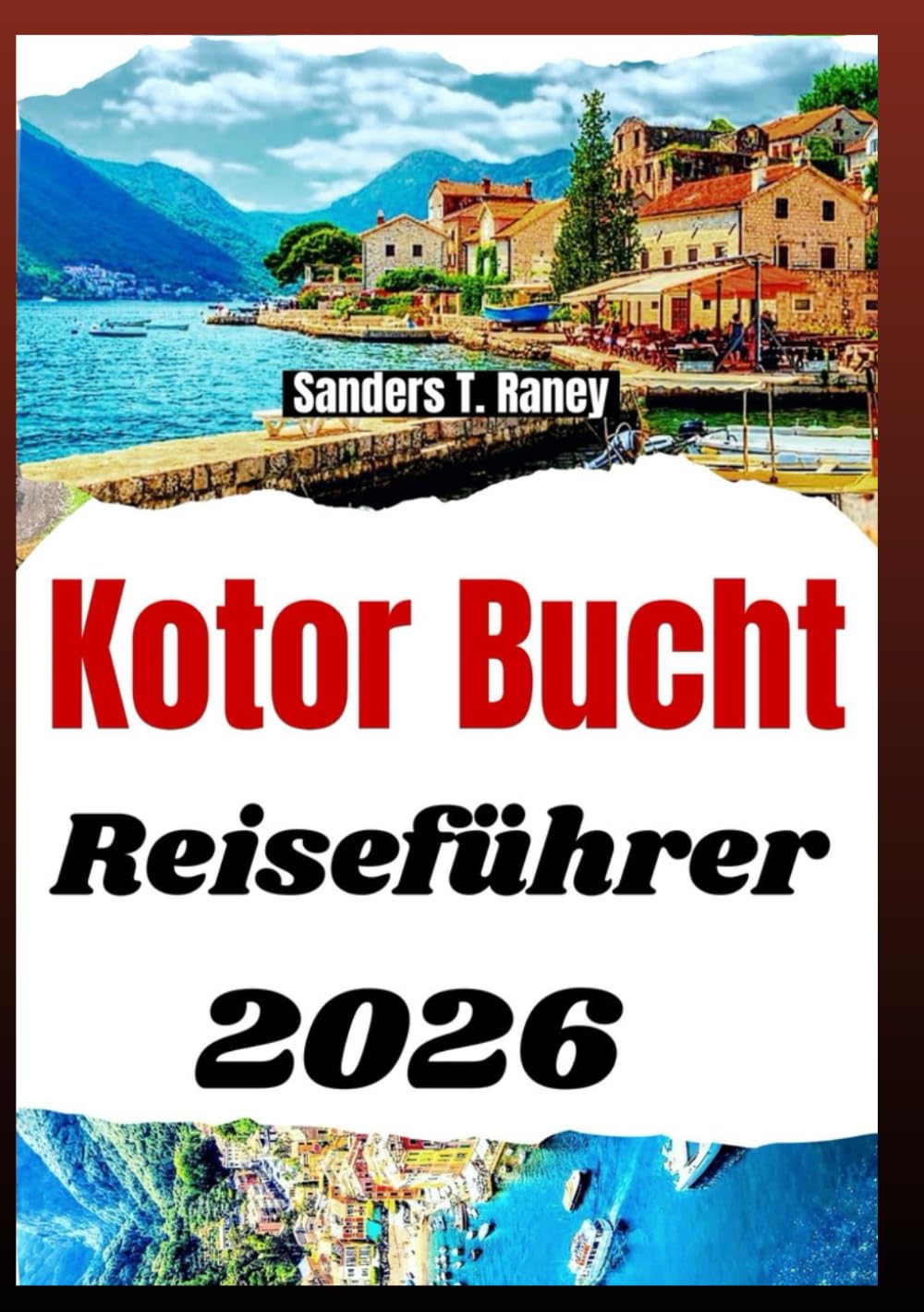 Kotor Bucht Reiseführer 2026: Landschaftlich reizvolle Küstenrouten historische Orte Aussichtspunkte Routen und Tagesausflüge