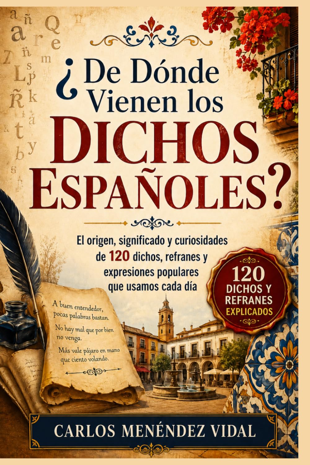 ¿De Dónde Vienen los Dichos Españoles?: El origen, significado y curiosidades de 120 dichos, refranes y expresiones populares que usamos cada día.