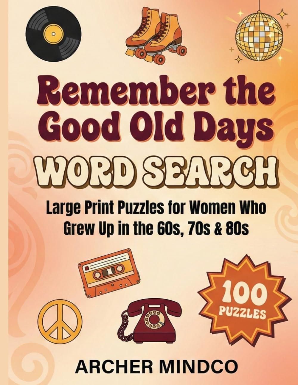 Remember the Good Old Days Word Search: Large Print Puzzles for Women Who Grew Up in the 60s, 70s & 80s | 100 Easy Nostalgic Themed Puzzles with Answers