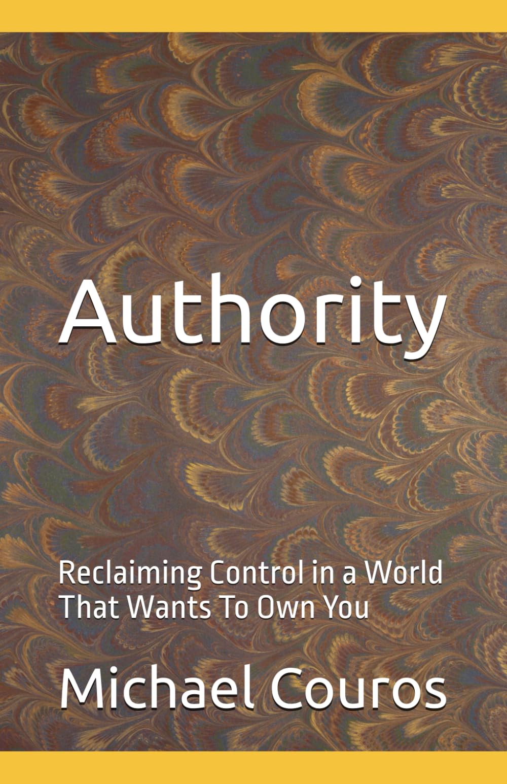 Authority: Reclaiming Control in a World That Wants To Own You