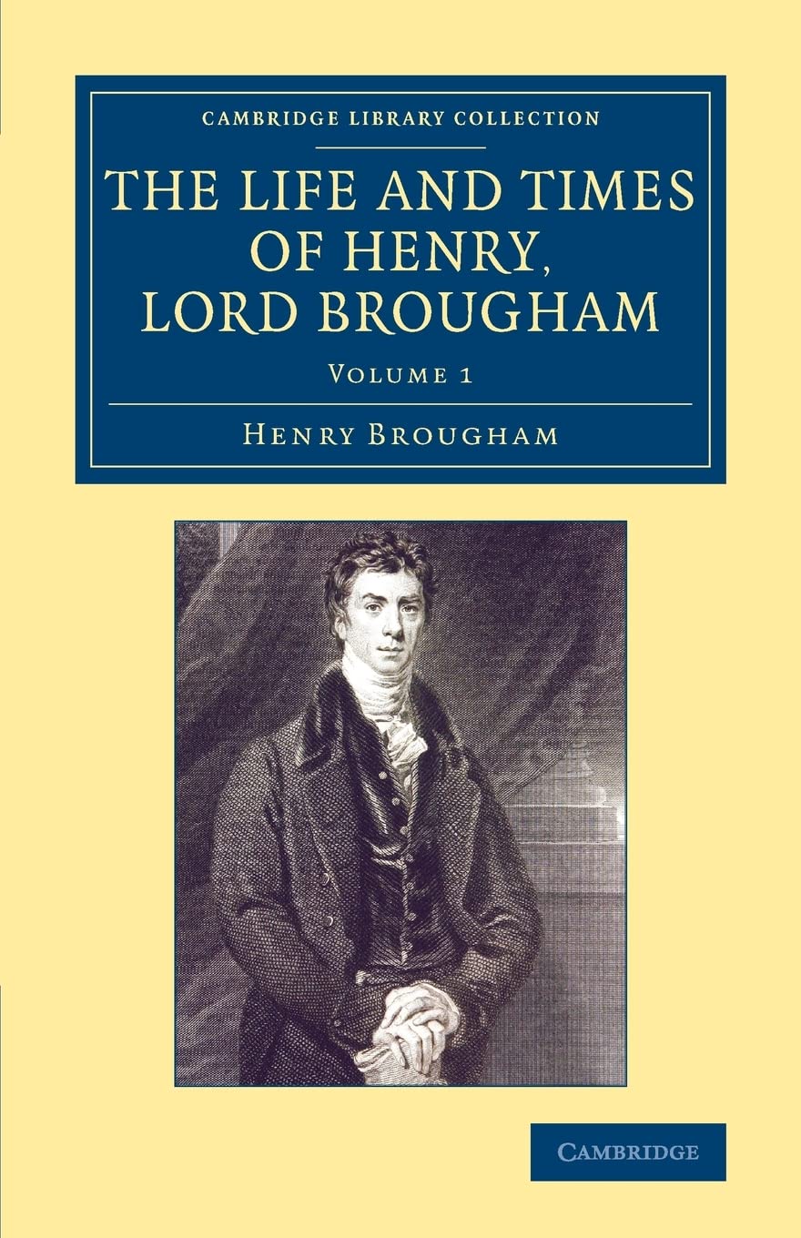 The Life and Times of Henry Lord Brougham: Written by Himself: Volume 1 (Cambridge Library Collection - British and Irish History, 19th Century)