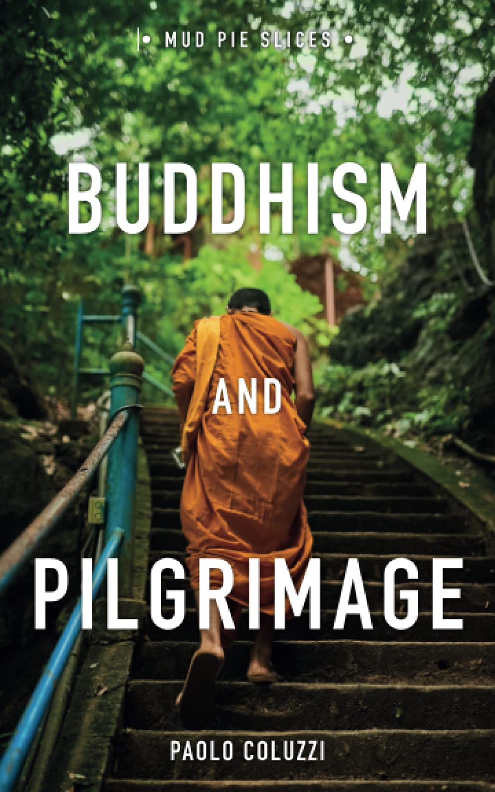 Buddhism and Pilgrimage: A Journey to the Four Sites (Mud Pie Slices)