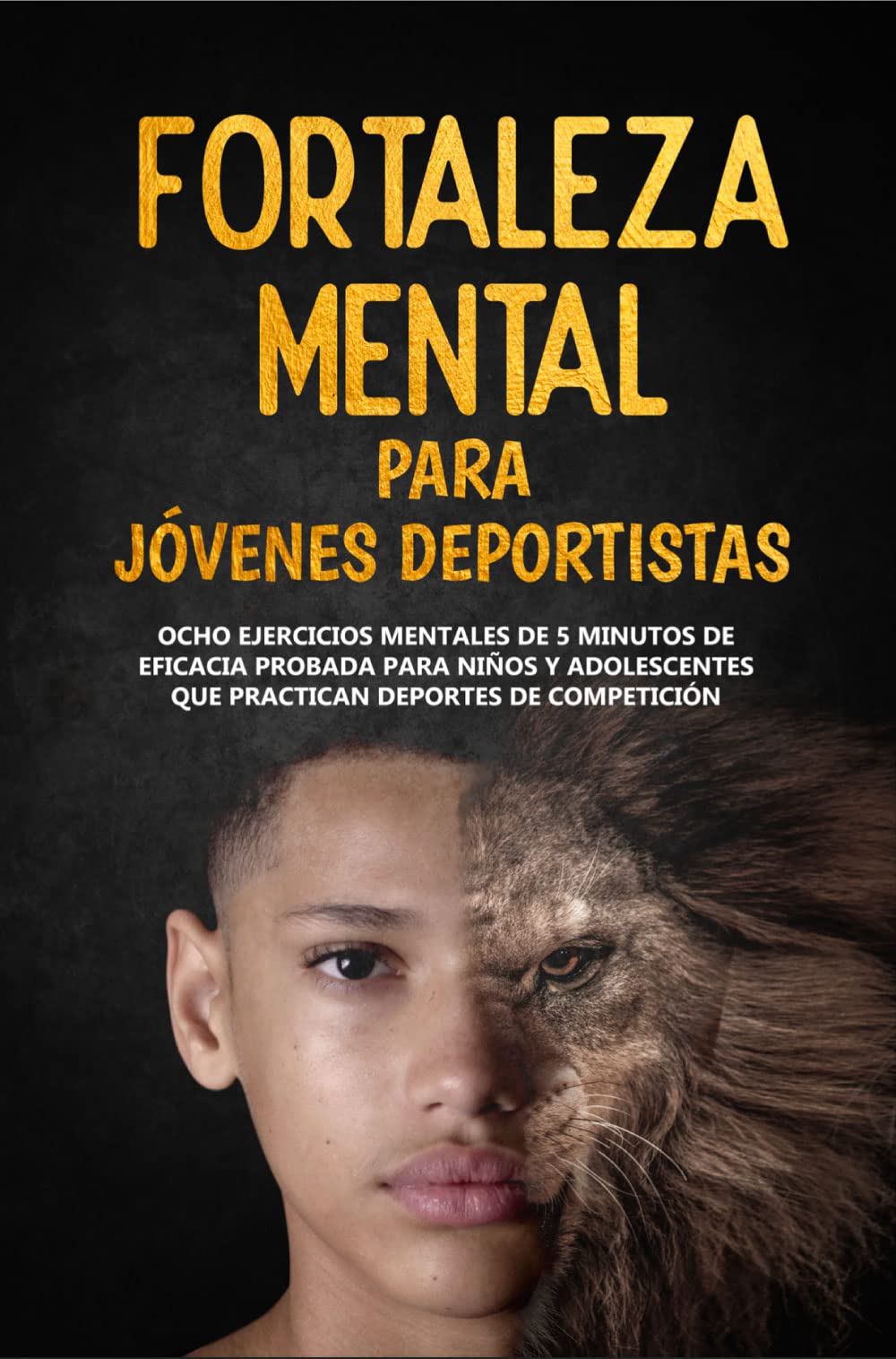 Fortaleza Mental Para Jóvenes Deportistas: Ocho ejercicios mentales de 5 minutos de eficacia probada para niños y adolescentes que practican deportes de ... For Young Athletes) (Spanish Edition)