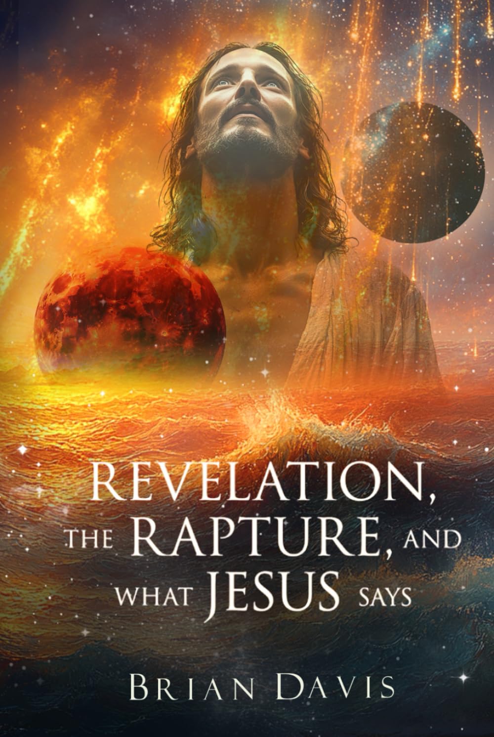 Revelation, the Rapture, and What Jesus Says: Jesus's Teachings about the Rapture and End-Times