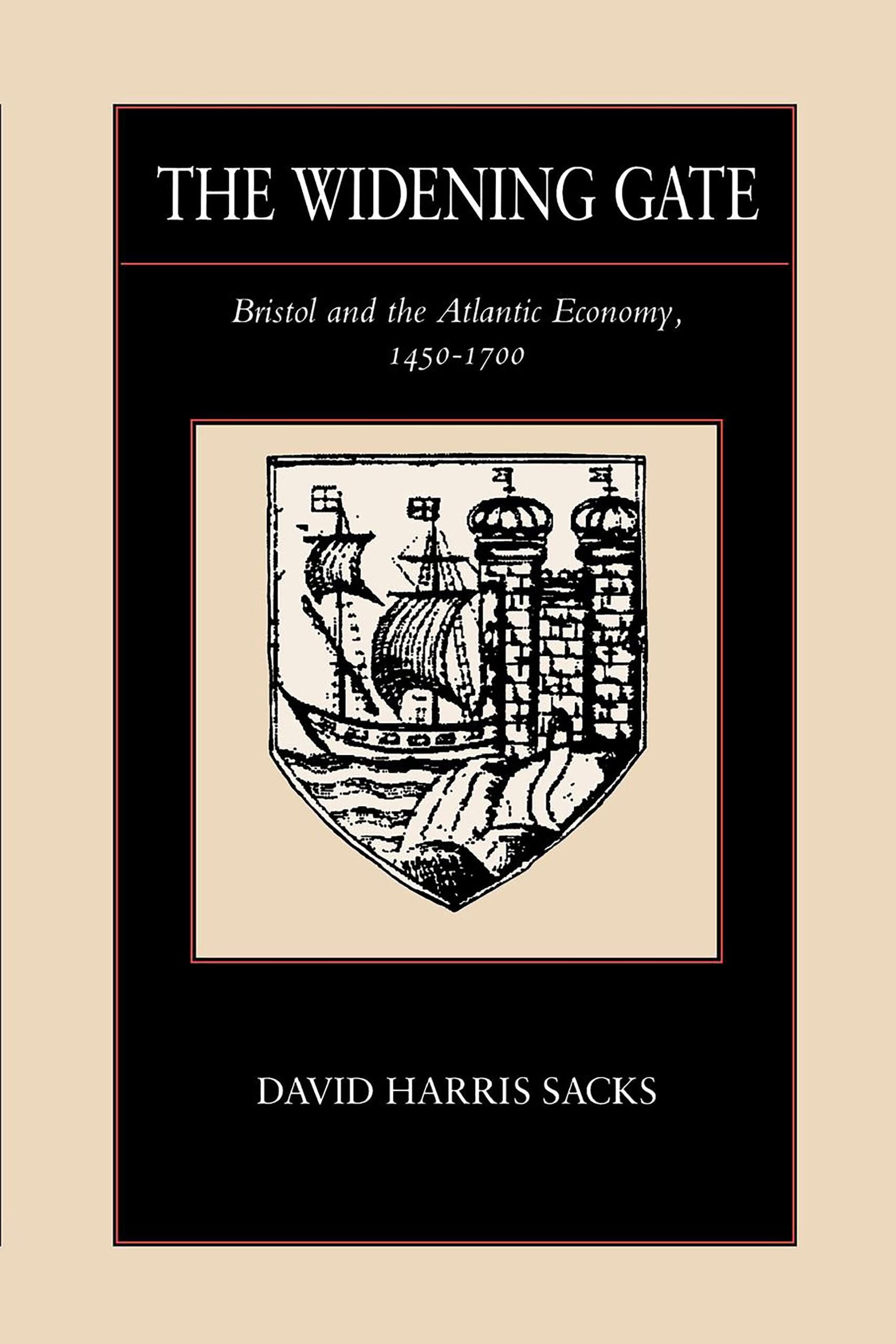 The Widening Gate: Bristol and the Atlantic Economy, 1450-1700: 15 (The New Historicism: Studies in Cultural Poetics)