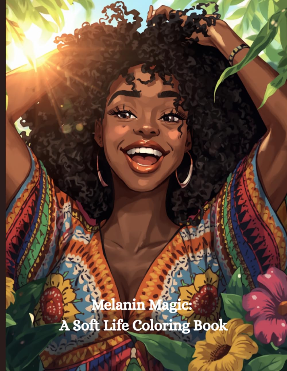 Melanin Magic: A Soft Life Coloring Book: A Cozy Coloring Experience Filled with Black Girl Joy, Beauty & Feminine Energy