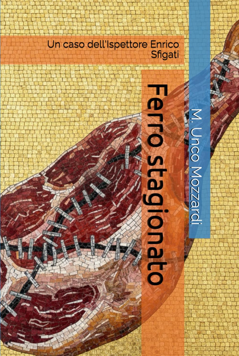 Ferro stagionato: Un caso dell'Ispettore Enrico Sfigati