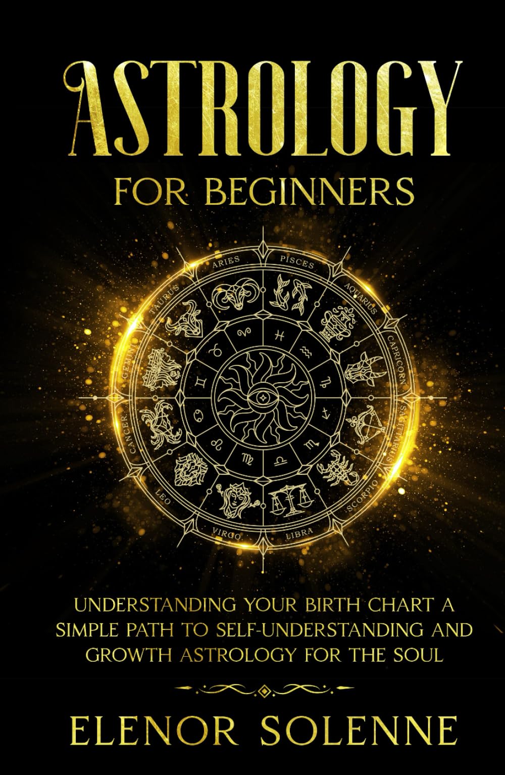 Astrology for Beginners: Understanding Your Birth Chart A simple path to self-understanding and growth — Astrology for the soul (Symbols & Signs)