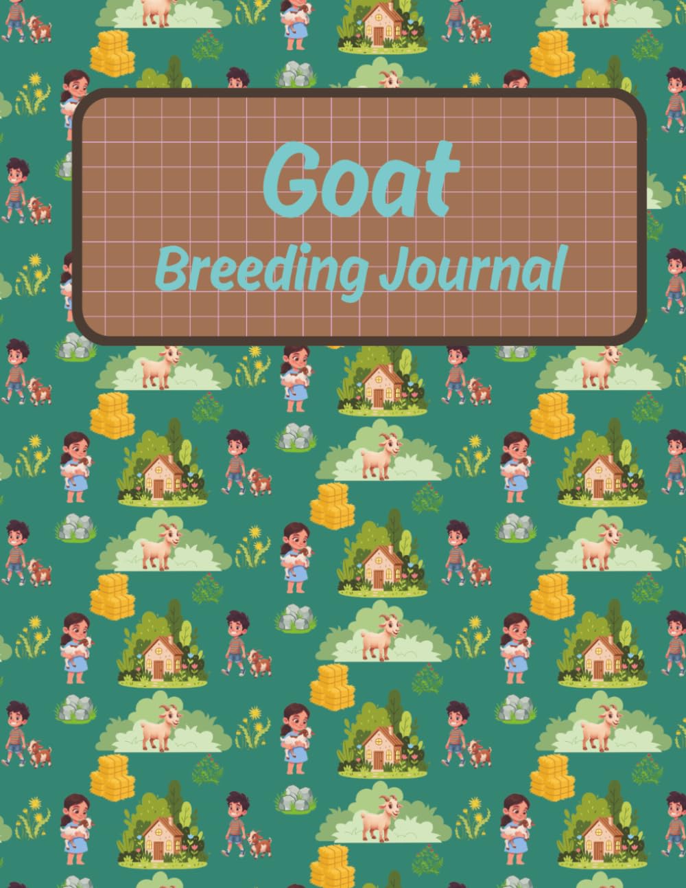 Goat Breeding Journal: A Practical Breeding Management Logbook for Healthier, Stronger Herds