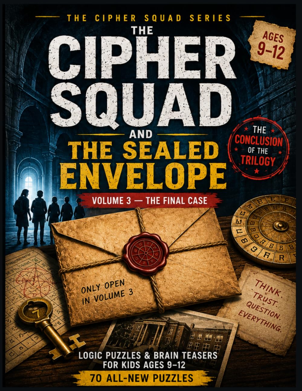 The Cipher Squad and the Sealed Envelope:: Logic Puzzles & Brain Teasers for Kids Ages 9–12: 70 All-New Detective-Themed Puzzles: steganography · matrix ciphers · logic paradoxes (Volume 3)
