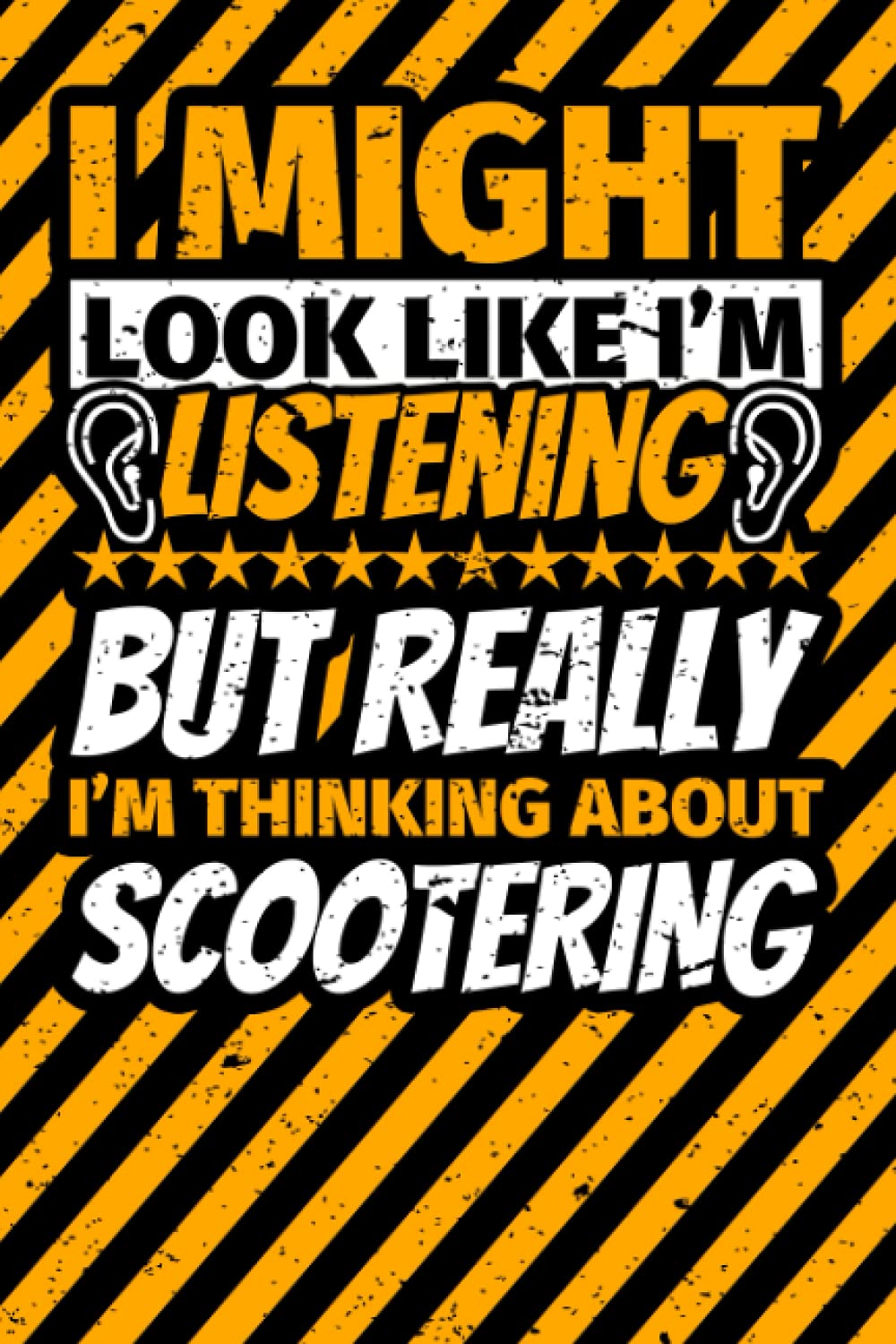 Notebook lined: I Might Look Like I'm Listening but Really I'm Thinking About Scootering