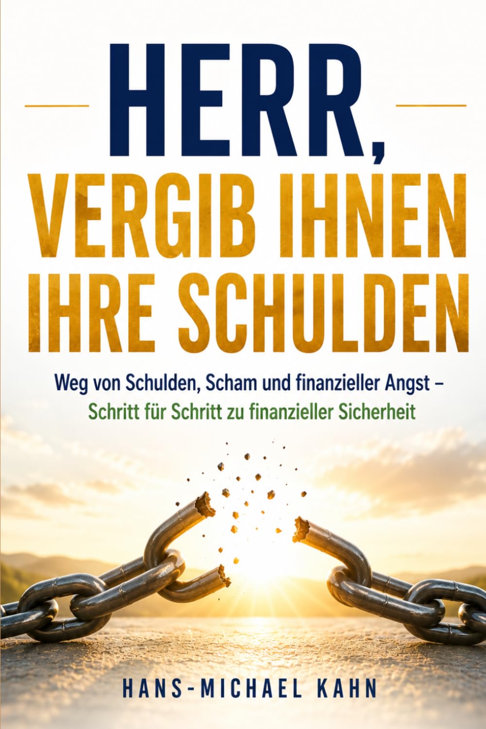 Herr, vergib ihnen ihre Schulden: Weg von Schulden, Scham und finanzieller Angst – Schritt für Schritt zu finanzieller Sicherheit