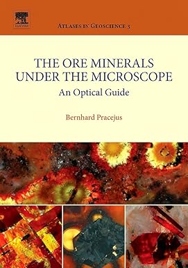 THE ORE MINERALS UNDER THE MICROSCOPE VOL 3: AN OPTICAL GUIDE (HB 2008)