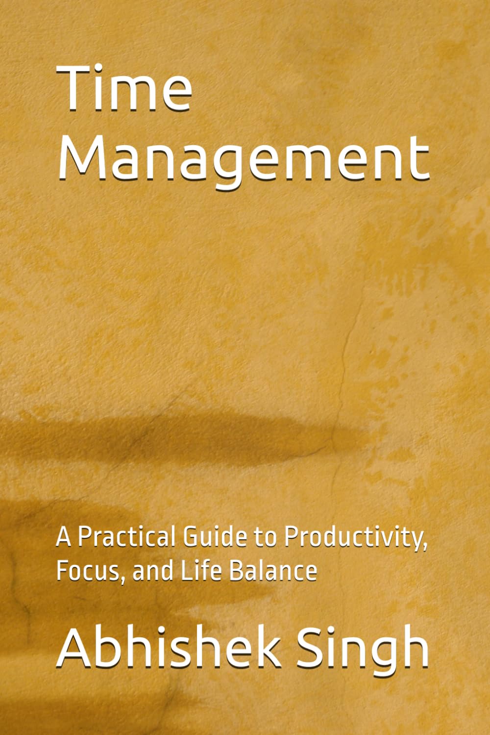 Time Management: A Practical Guide to Productivity, Focus, and Life Balance
